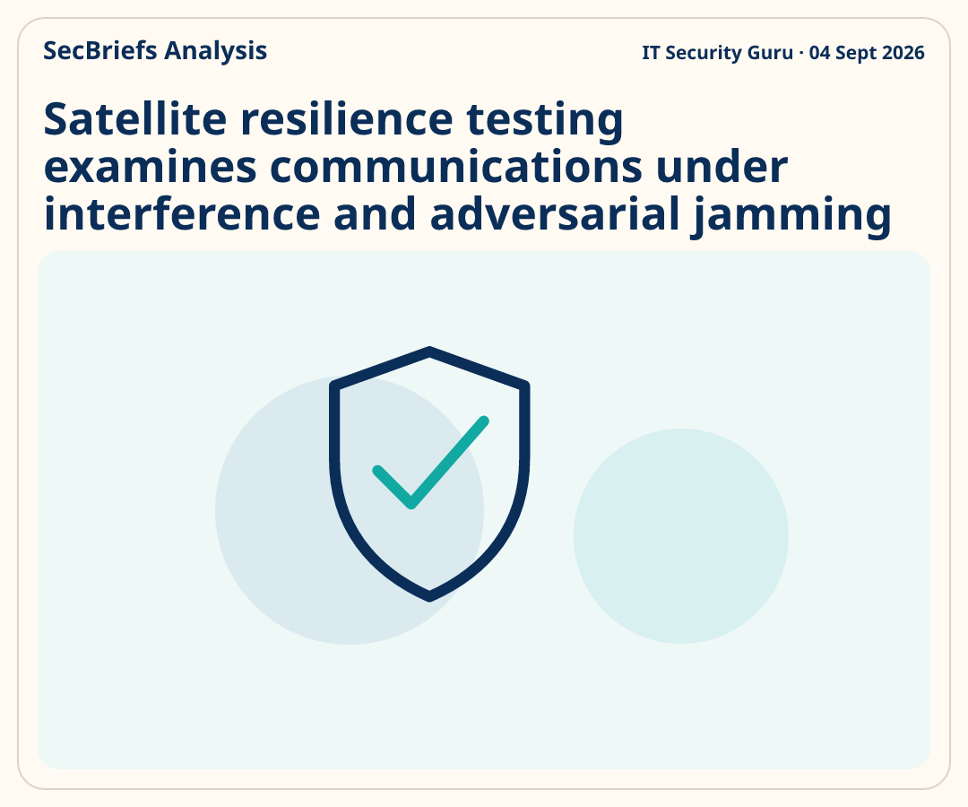 SecBriefs Analysis for “Satellite resilience testing examines communications under interference and adversarial jamming”; source IT Security Guru, 04 Sept 2026.