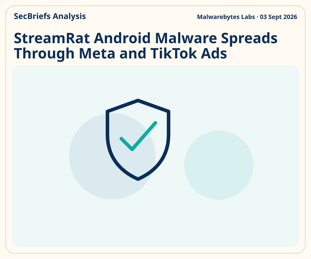 SecBriefs Analysis for “StreamRat Android Malware Spreads Through Meta and TikTok Ads”; source Malwarebytes Labs, 03 Sept 2026.